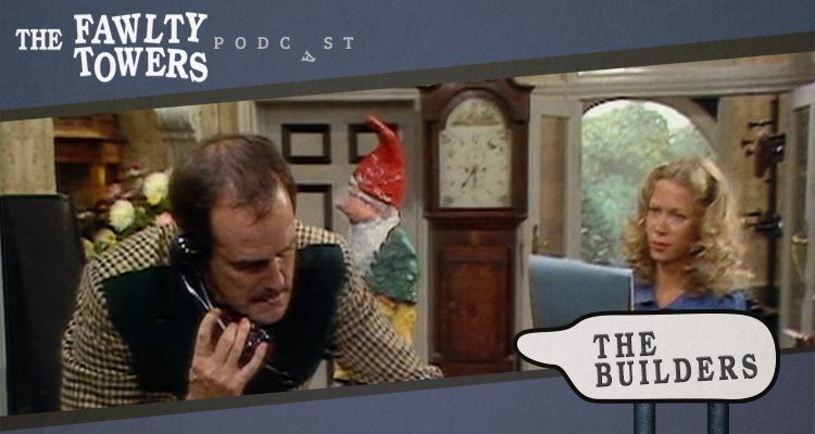 Fawlty Towers Podcast - Episode 2 - The Builders