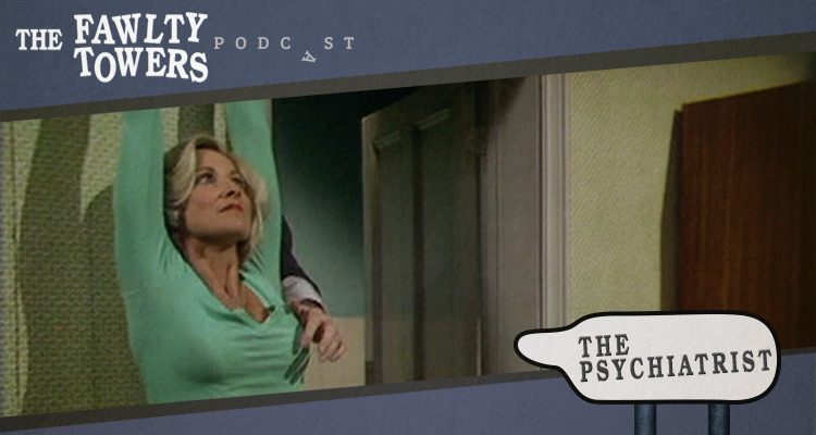 Fawlty Towers Podcast - Episode 8 - The Psychiatrist