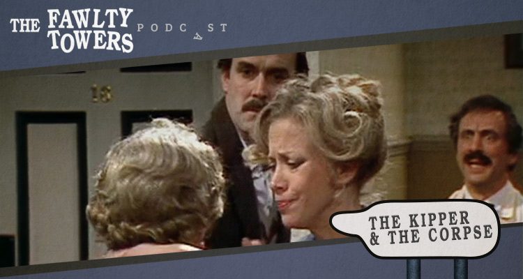 Fawlty Towers Podcast - Episode 10 - The Kipper and the Corpse