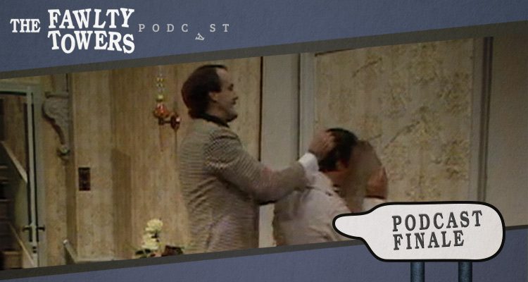 Fawlty Towers Podcast - Podcast Finale